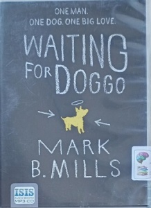 Waiting for Doggo written by Mark B. Mills performed by Peter Kenny on MP3 CD (Unabridged)